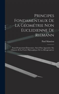Principes fondamentaux de la géométrie non euclidienne de Riemann: Essai d'exposition élémentaire, suivi d'un appendice sur l'histoire et la portée philosophique de la métagéométrie