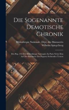 Coperta cărții Die sogenannte demotische Chronik: Des Pap. 215 der Bibliothèque nationale zu Paris nebst den auf der Rückseite des Papyrus stehenden Texten
