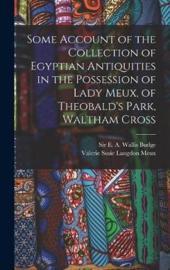 Some Account of the Collection of Egyptian Antiquities in the Possession of Lady Meux, of Theobald's Park, Waltham Cross