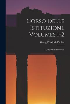 Corso Delle Istituzioni, Volumes 1-2: Corso Delle Istituzioni