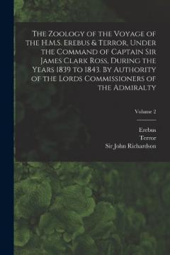 Coperta cărții The Zoology of the Voyage of the H.M.S. Erebus & Terror, Under the Command of Captain Sir James Clark Ross, During the Years 1839 to 1843. By Authority of the Lords Commissioners of the Admiralty; Volume 2