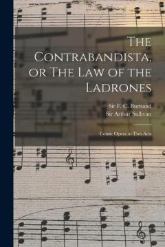 Coperta cărții The Contrabandista, or The law of the Ladrones: Comic Opera in two Acts