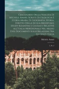 Centenario della nascita di Michele Amari; scritti di filologia e storia araba; di geografia, storia, diritto della Sicilia medievale; study bizantini e giudaici relative all'Italia meridionale nel Medio Evo; documenti sulle relazioni fra gli stati i