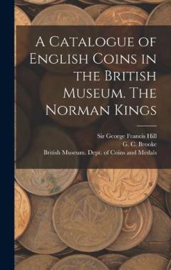 Coperta cărții A Catalogue of English Coins in the British Museum. The Norman Kings