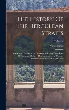The History Of The Herculean Straits: Now Called The Straits Of Gibraltar: Including Those Ports Of Spain And Barbary That Lie Contiguous Thereto. Illustrated With Several Copper Plates; Volume 2