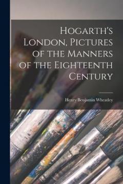 Coperta cărții Hogarth's London, Pictures of the Manners of the Eighteenth Century