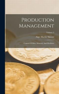 Production Management: Control Of Men, Material, And Machines; Volume 5