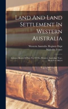 Coperta cărții Land And Land Settlement In Western Australia: Advance Sheets Of Part Vii. Of The Western Australian Year-book For 1902-4