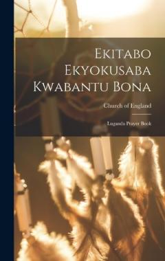 Ekitabo Ekyokusaba Kwabantu Bona: Luganda Prayer Book