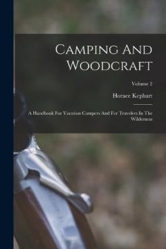 Coperta cărții Camping And Woodcraft: A Handbook For Vacation Campers And For Travelers In The Wilderness; Volume 2