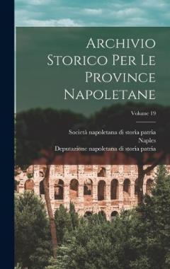 Archivio Storico Per Le Province Napoletane; Volume 19