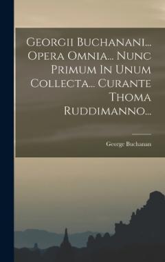 Coperta cărții Georgii Buchanani... Opera Omnia... Nunc Primum In Unum Collecta... Curante Thoma Ruddimanno...