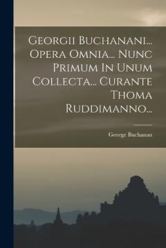 Coperta cărții Georgii Buchanani... Opera Omnia... Nunc Primum In Unum Collecta... Curante Thoma Ruddimanno...