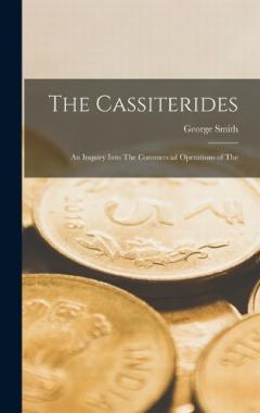 The Cassiterides: An Inquiry Into The Commercial Operations of The