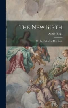 The New Birth: Or, the Work of the Holy Spirit