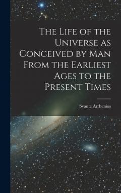 Coperta cărții The Life of the Universe as Conceived by Man From the Earliest Ages to the Present Times