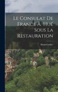 Le Consulat de France Ã Hué Sous la Restauration