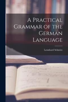 Coperta cărții A Practical Grammar of the German Language