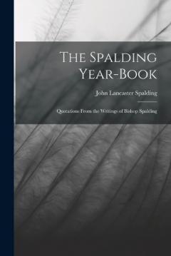 Coperta cărții The Spalding Year-book: Quotations From the Writings of Bishop Spalding