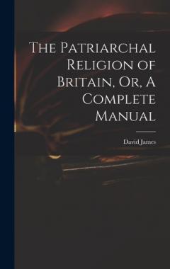 Coperta cărții The Patriarchal Religion of Britain, Or, A Complete Manual