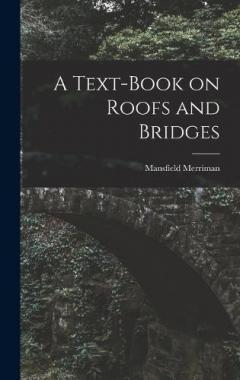 A Text-Book on Roofs and Bridges