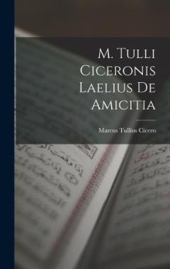 M. Tulli Ciceronis Laelius de Amicitia