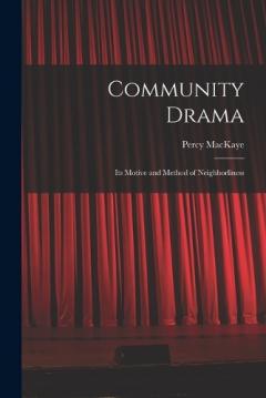 Coperta cărții Community Drama: Its Motive and Method of Neighborliness