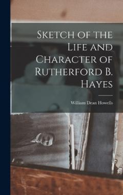 Sketch of the Life and Character of Rutherford B. Hayes