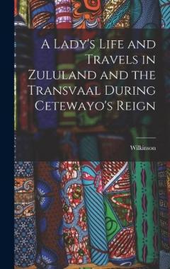 Coperta cărții A Lady's Life and Travels in Zululand and the Transvaal During Cetewayo's Reign