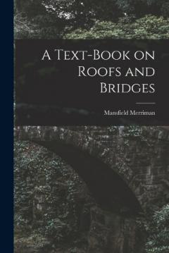 A Text-Book on Roofs and Bridges