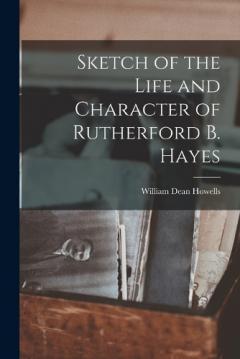 Sketch of the Life and Character of Rutherford B. Hayes