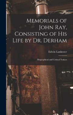 Coperta cărții Memorials of John Ray, Consisting of His Life by Dr. Derham: Biographical and Critical Notices