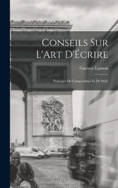 Conseils sur L'Art D'Écrire: Principes de Composition et de Style