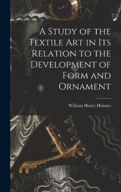 Coperta cărții A Study of the Textile Art in its Relation to the Development of Form and Ornament