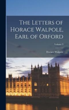 The Letters of Horace Walpole, Earl of Orford; Volume 3