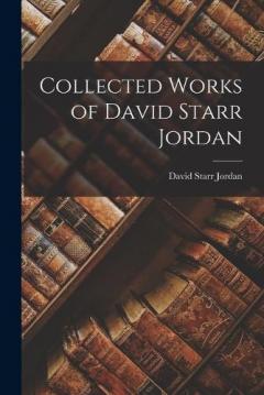 Collected Works of David Starr Jordan