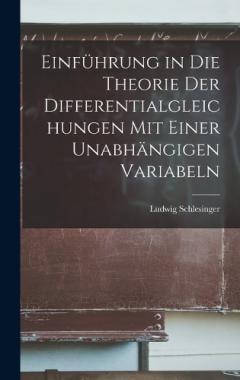 Einführung in die Theorie der Differentialgleichungen mit Einer Unabhängigen Variabeln