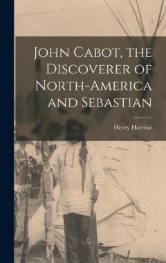 John Cabot, the Discoverer of North-America and Sebastian