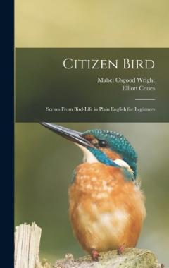 Coperta cărții Citizen Bird: Scenes From Bird-Life in Plain English for Beginners