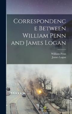 Correspondence Between William Penn and James Logan