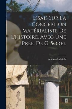 Coperta cărții Essais sur la conception matérialiste de l'histoire. Avec une préf. de G. Sorel