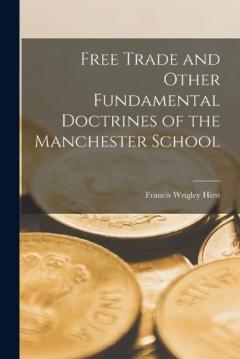 Coperta cărții Free Trade and Other Fundamental Doctrines of the Manchester School