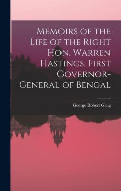 Memoirs of the Life of the Right Hon. Warren Hastings, First Governor-General of Bengal