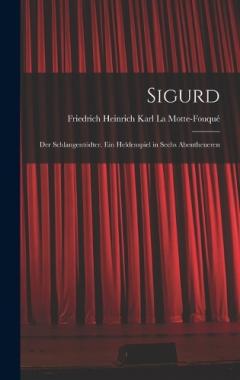 Coperta cărții Sigurd: Der Schlangentödter. Ein Heldenspiel in Sechs Abentheueren