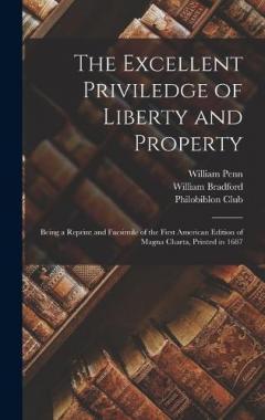 The Excellent Priviledge of Liberty and Property: Being a Reprint and Facsimile of the First American Edition of Magna Charta, Printed in 1687