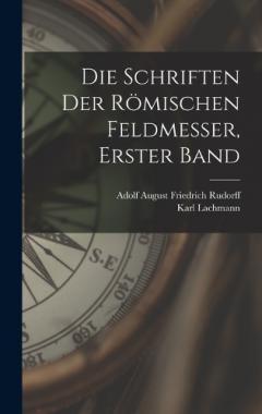 Coperta cărții Die Schriften Der Römischen Feldmesser, Erster Band