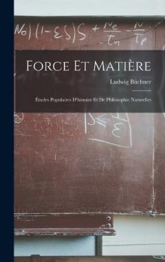 Force Et Matière: Études Populaires D'histoire Et De Philosophie Naturelles