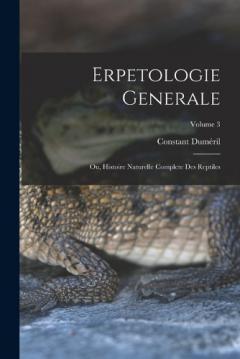 Erpetologie Generale: Ou, Histoire Naturelle Complete Des Reptiles; Volume 3