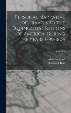 Coperta cărții Personal Narrative of Travels to the Equinoctial Regions of America, During the Years 1799-1804; Volume 1