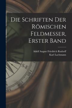 Coperta cărții Die Schriften Der Römischen Feldmesser, Erster Band
